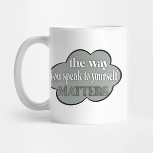 The way you speak to yourself matters Mug